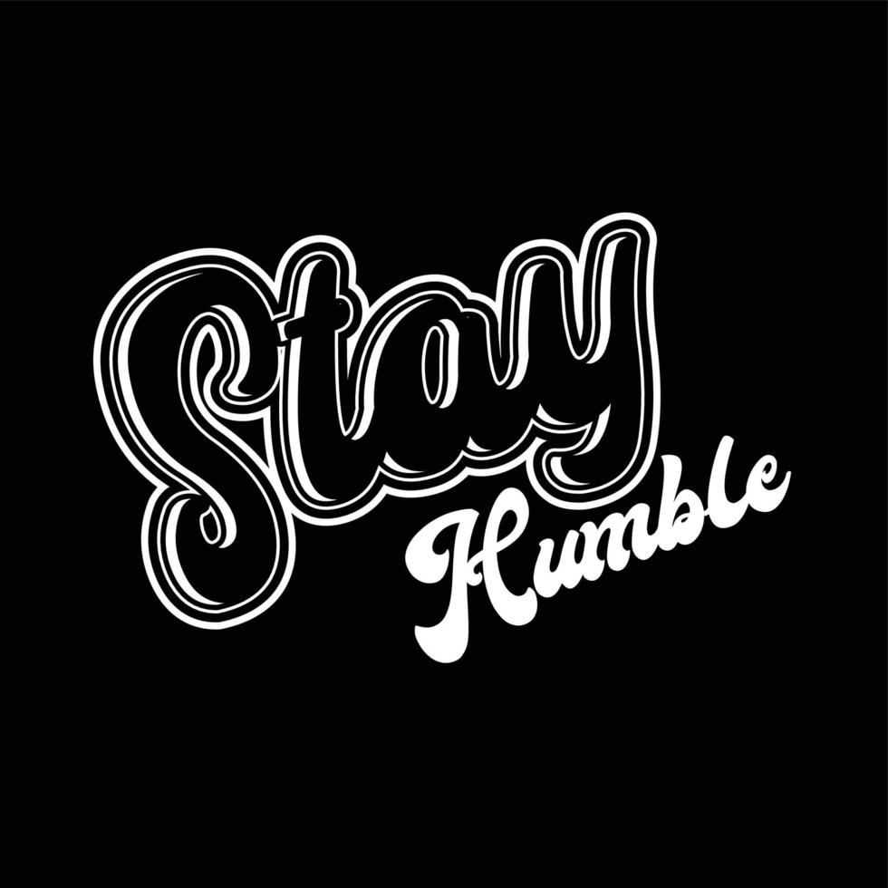stay humble vector text design, powerful design for t-shirts, hats, sweaters, prints, cards, banners and more
