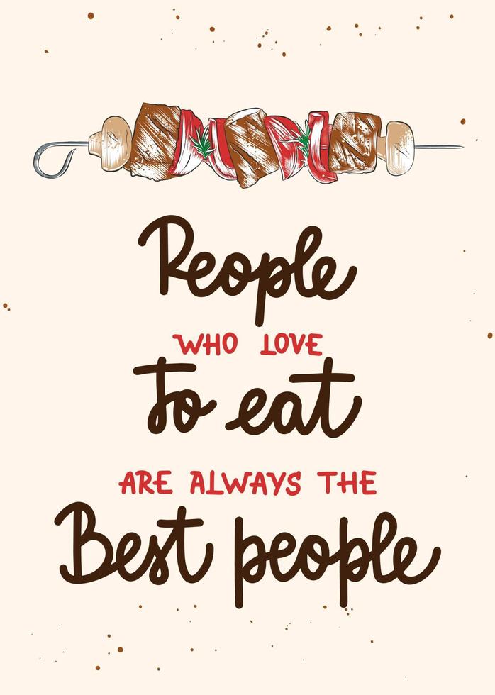 People who love to eat are always the best people, brush calligraphy. Handwritten lettering. vector