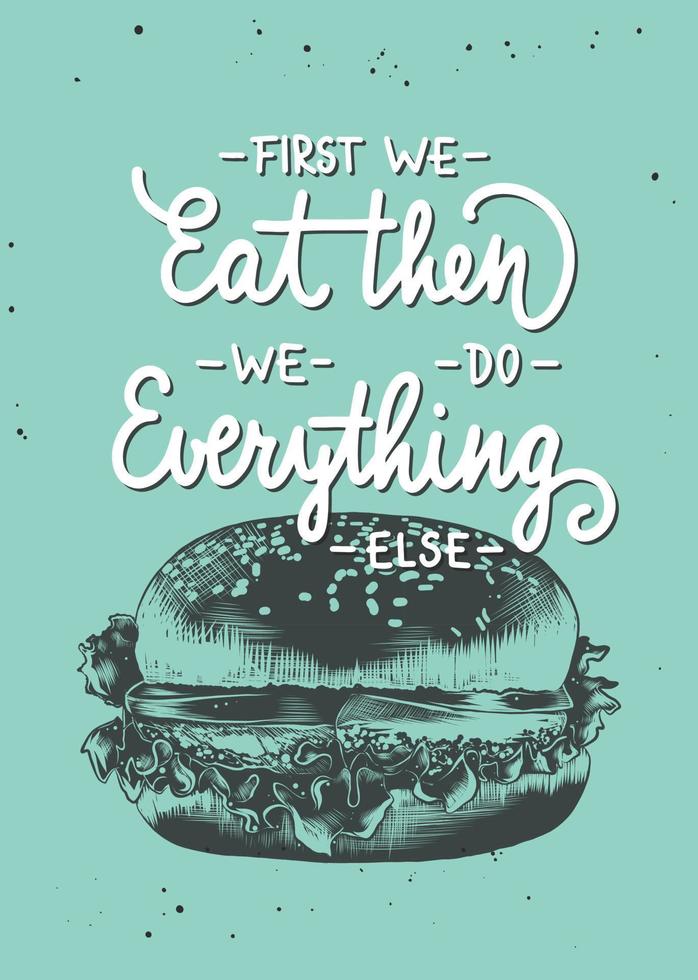First we eat, then we do everything else, modern brush calligraphy with burger sketch. Handwritten lettering. vector