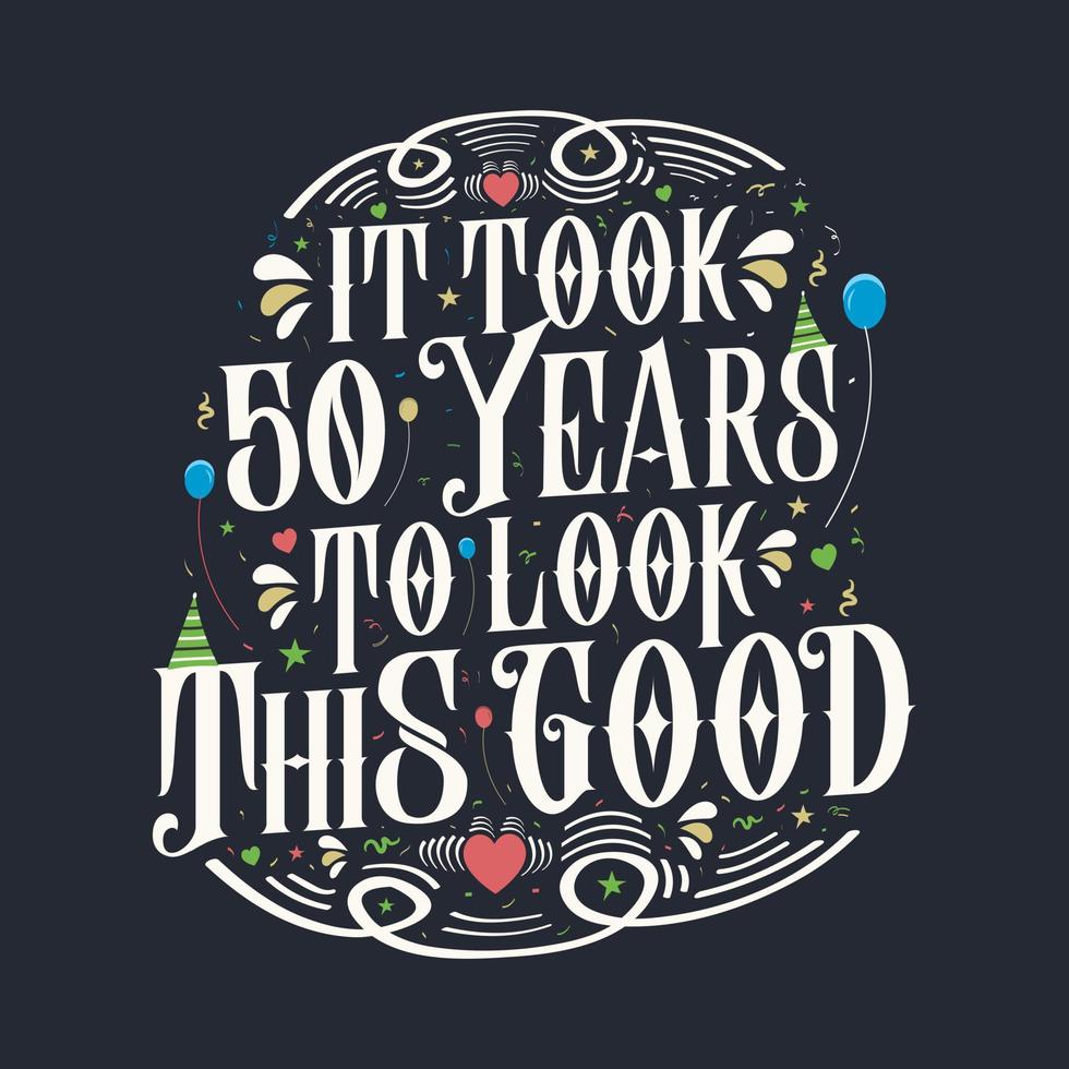 tomó 50 años para verse tan bien. Diseño de letras vintage de celebración de 50 cumpleaños y 50 aniversario. vector