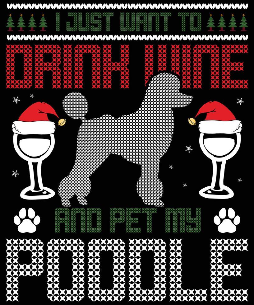 solo quiero beber vino y acariciar mi caniche tipografía vector diseños de camisetas para las vacaciones de navidad en los estados unidos se llevará a cabo el 25 de diciembre. perro de navidad, diseño de amante de la cerveza de vino.