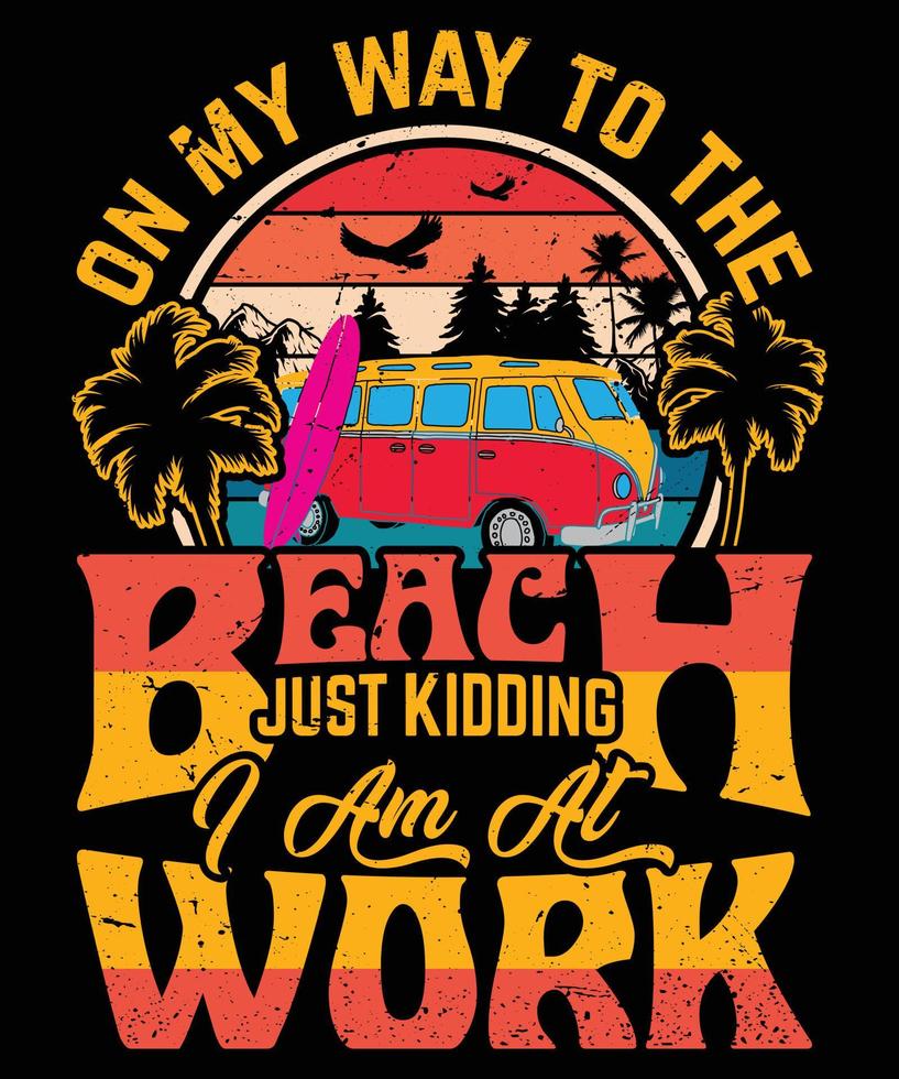 en mi camino a la playa, es broma, estoy en el trabajo vector de diseño de camisetas para imprimir. gráficos vectoriales para camiseta de ropa