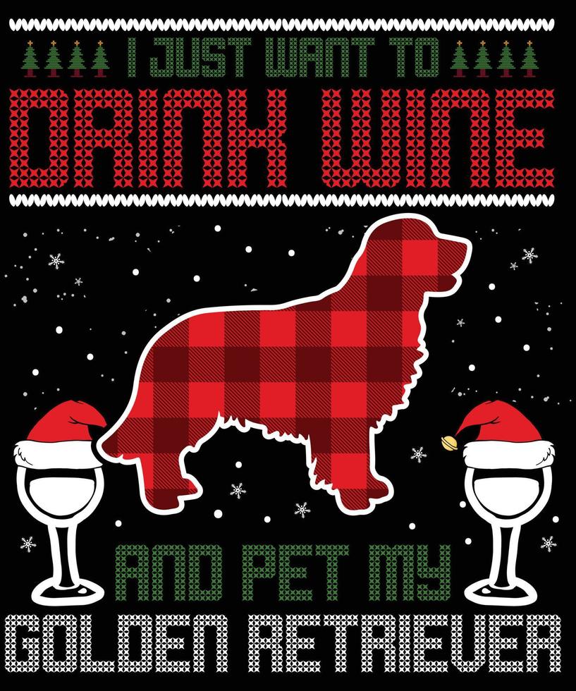 I just want to drink wine and pet my Golden Retriever typography vector T-shirt designs for the Christmas holiday in the USA will be held on December 25. Christmas dog, wine beer lover design.
