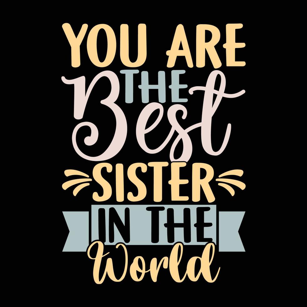 You Are The Best Sister In The World, Blessed Sister, World Best Sister vector