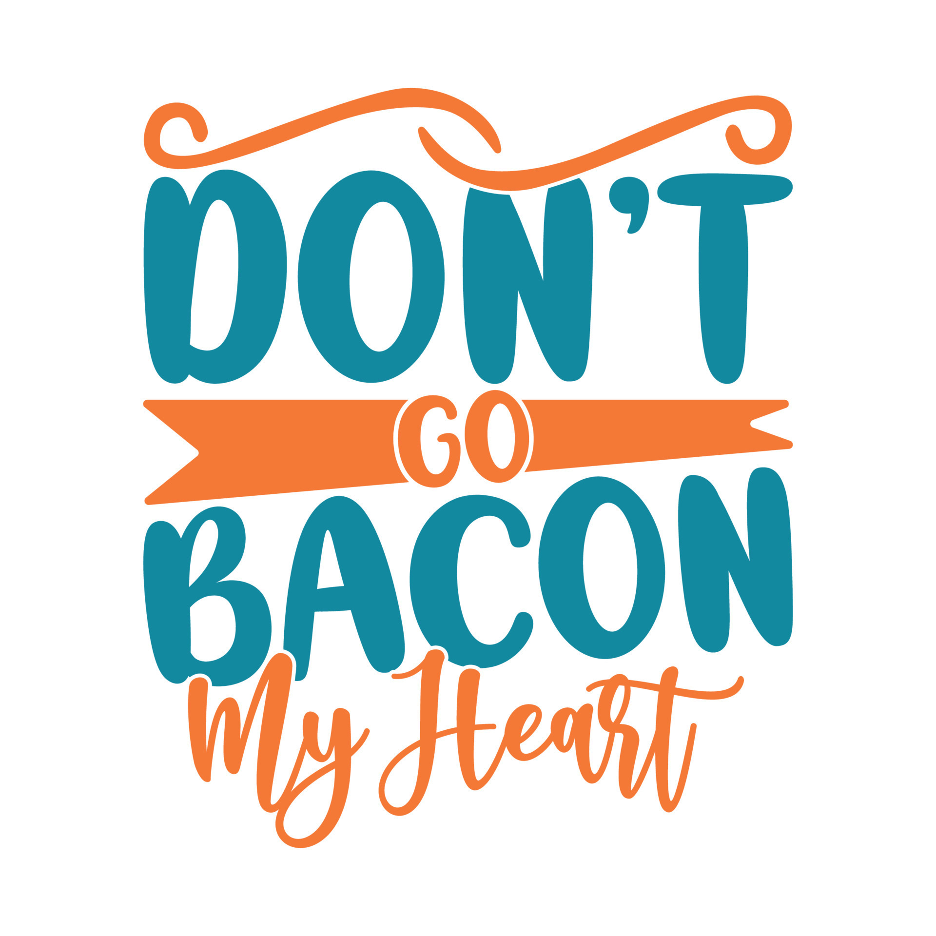 Don't Go Bacon My Heart Typography Lettering Design Template 13085078 ...