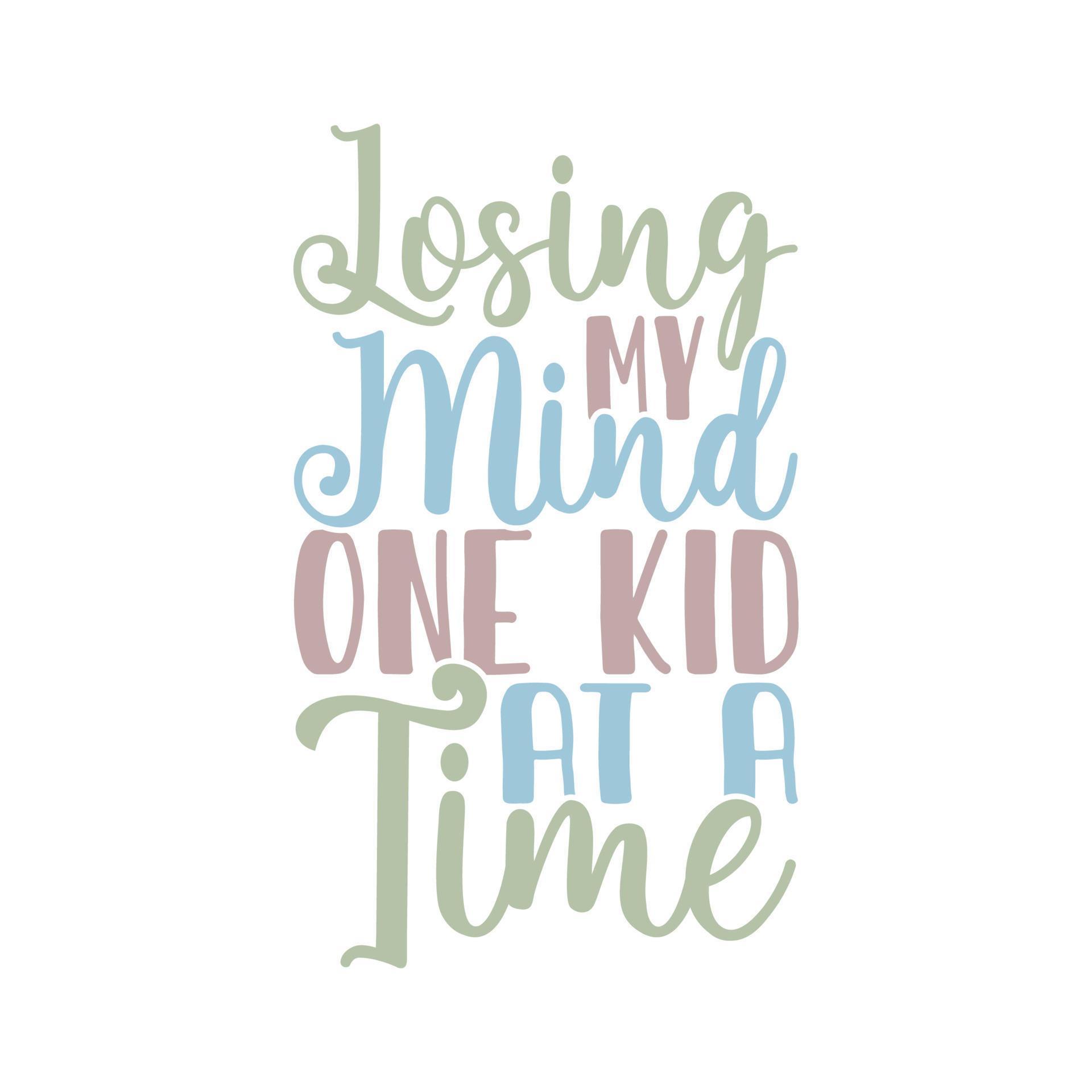 Losing My Mind One Kid At A Time Typography Lettering Design Saying ...