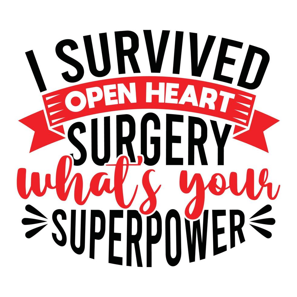 I Survived Open Heart Surgery Whats Your Superpower Motivational And Inspirational Saying, Thank You Nurse T shirt Template Apparel vector