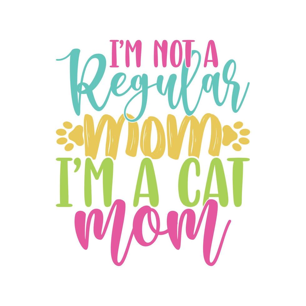 I'm Not A Regular Mom I'm A Cat Mom, Animals Wildlife Cat Lover Tee, Regular Mom Cat Typography Vintage Style Design vector
