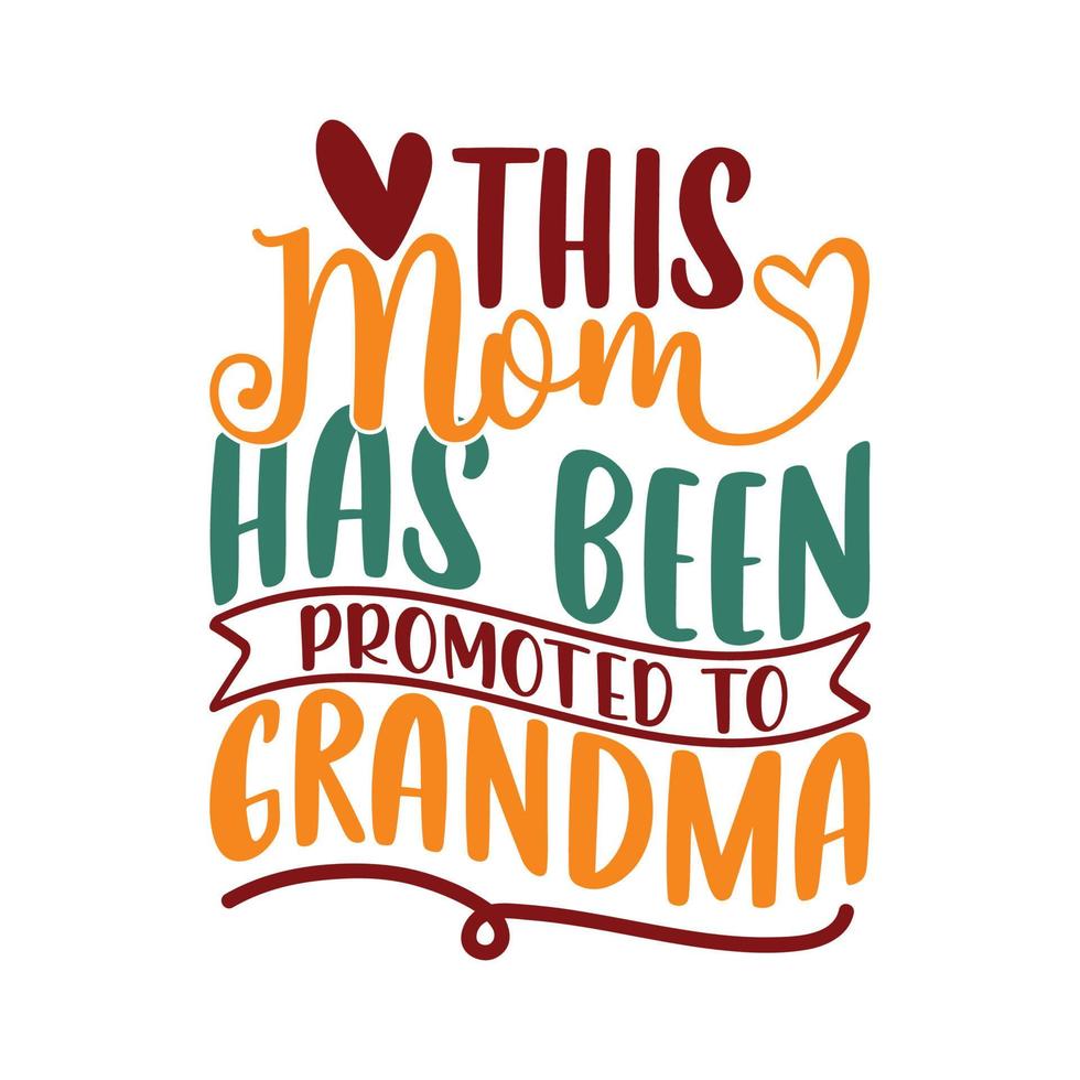 This Mom Has Been Promoted To Grandma, Happy Mothers Day T Shirt, Grandma Graphic Design Template, Mom Tee Typography Apparel vector