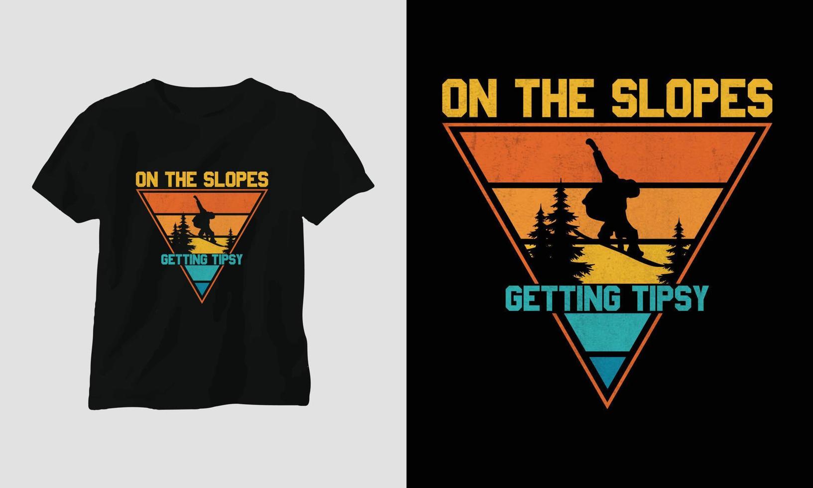 On the slopes getting tipsy T-shirt Design with mountains, snowboard and retro style vector