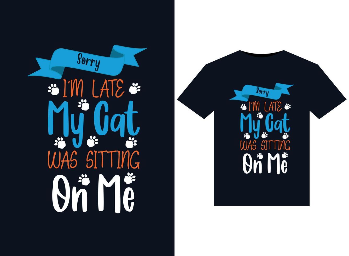 Sorry Im Late My Cat Was Sitting On Me illustrations for print-ready T-Shirts design vector