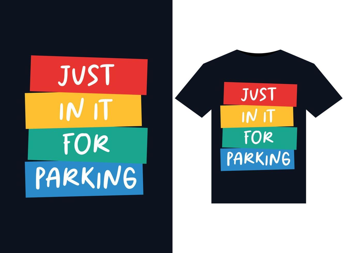 Just In It For Parking illustrations for print-ready T-Shirts design vector