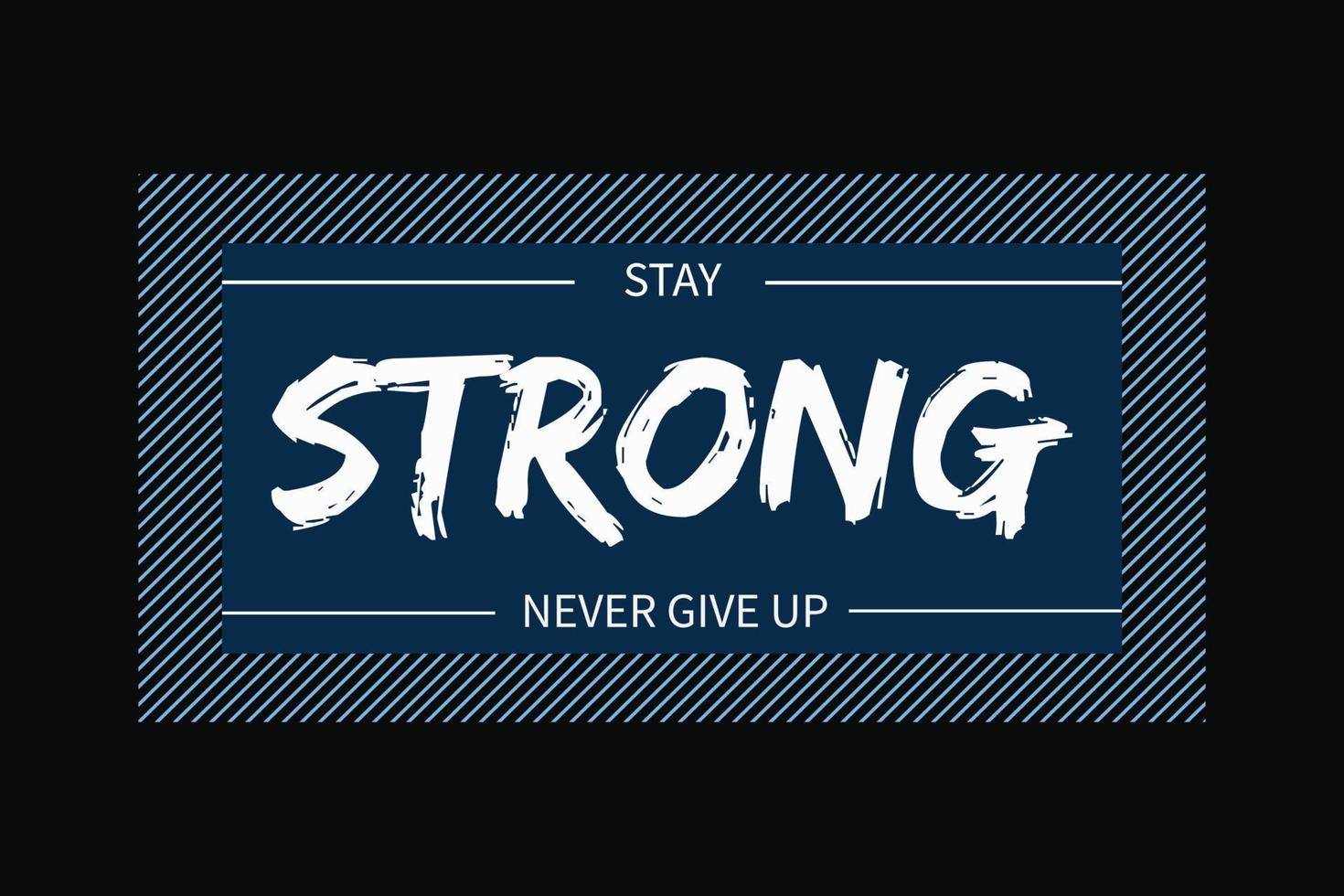 Stay strong never give up motivational quote typography t-shirt vector