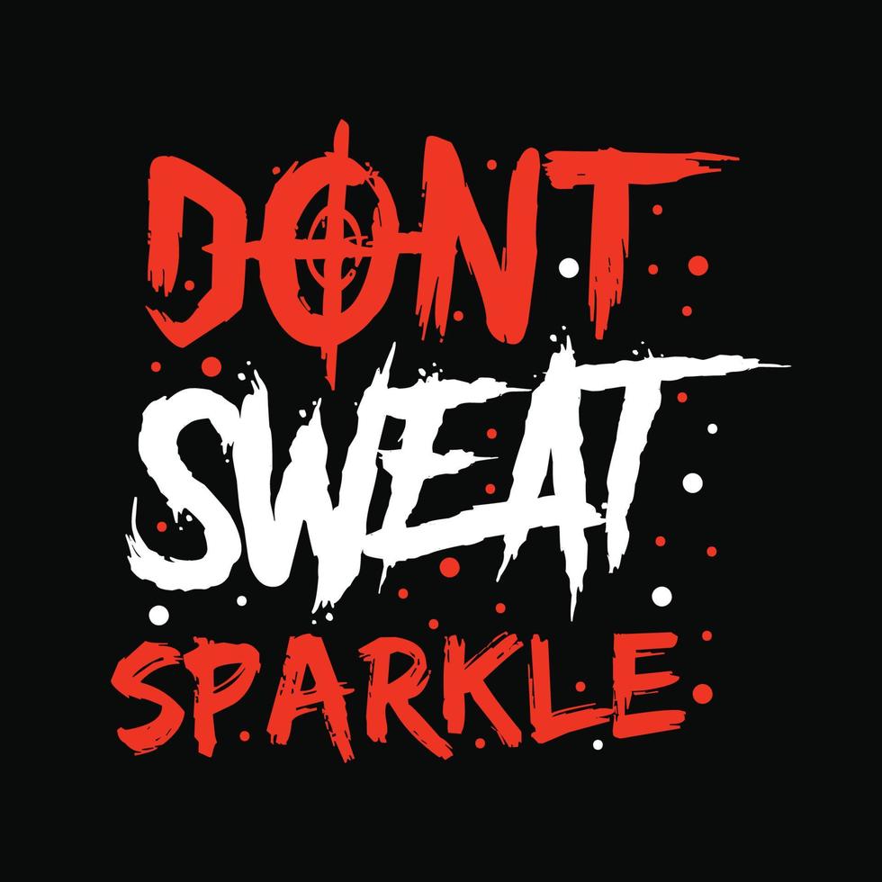 Don't sweat sparkle typography t-shirt design vector