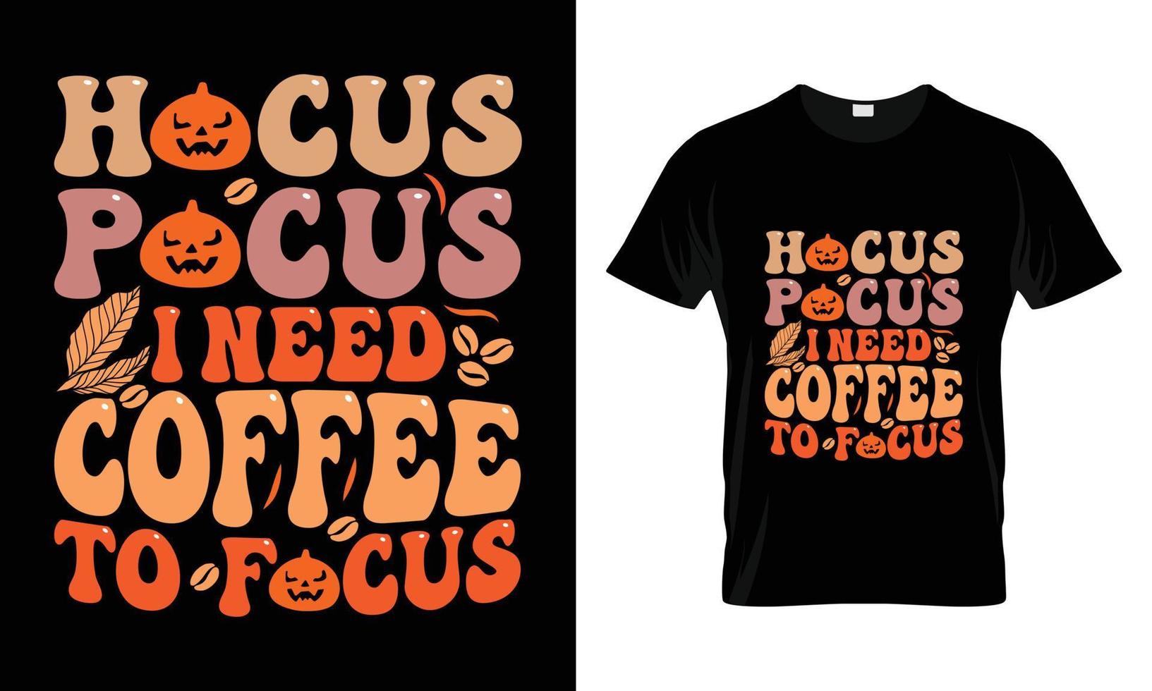 Halloween t-shirt design vector template- Hocus pocus i need coffee focus. Vector design of pumpkin, witch, grave, moon and scary night. Scary easy printable t shirt design for men. women and child.