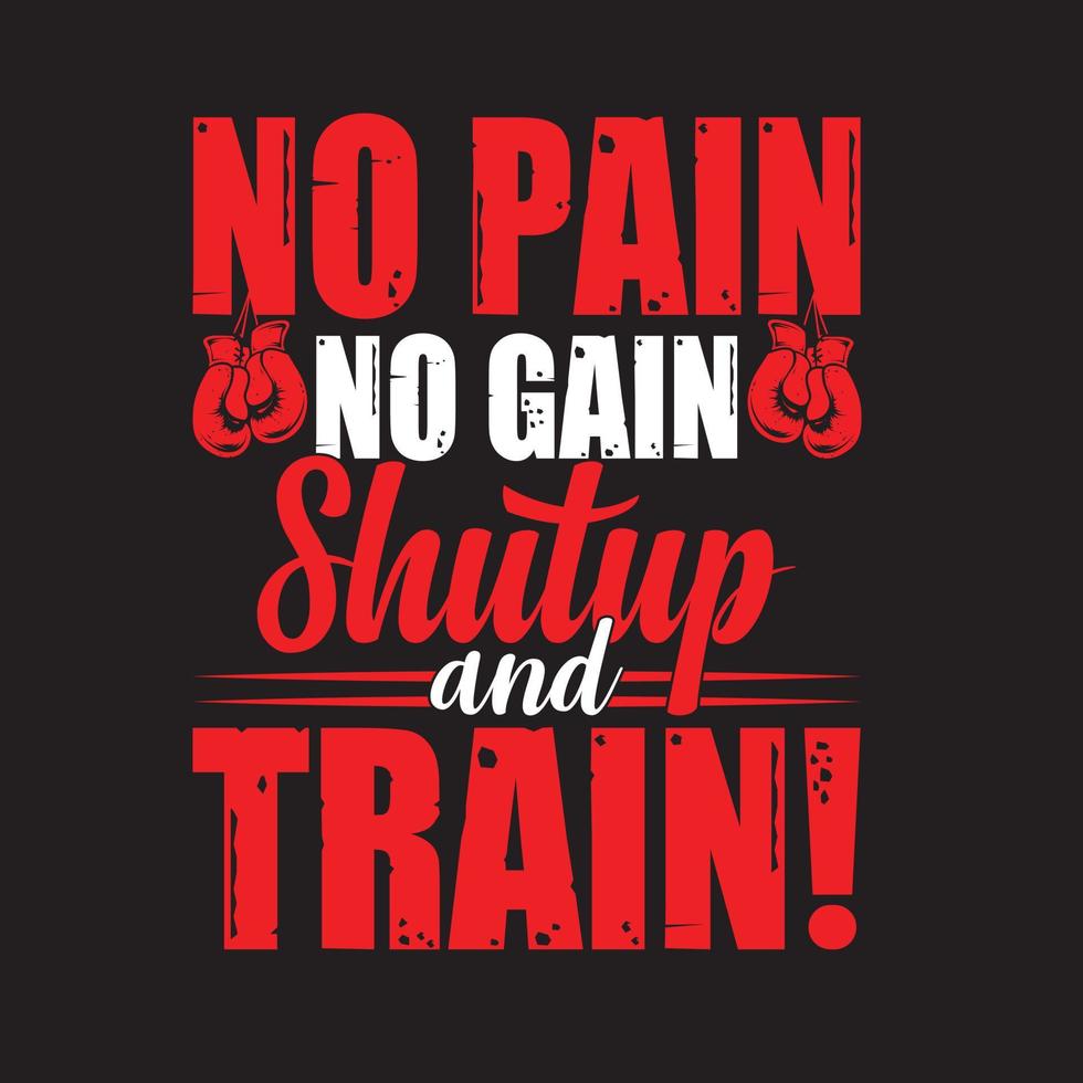 NO PAIN NO GAIN SHUTUP AND TRAIN vector