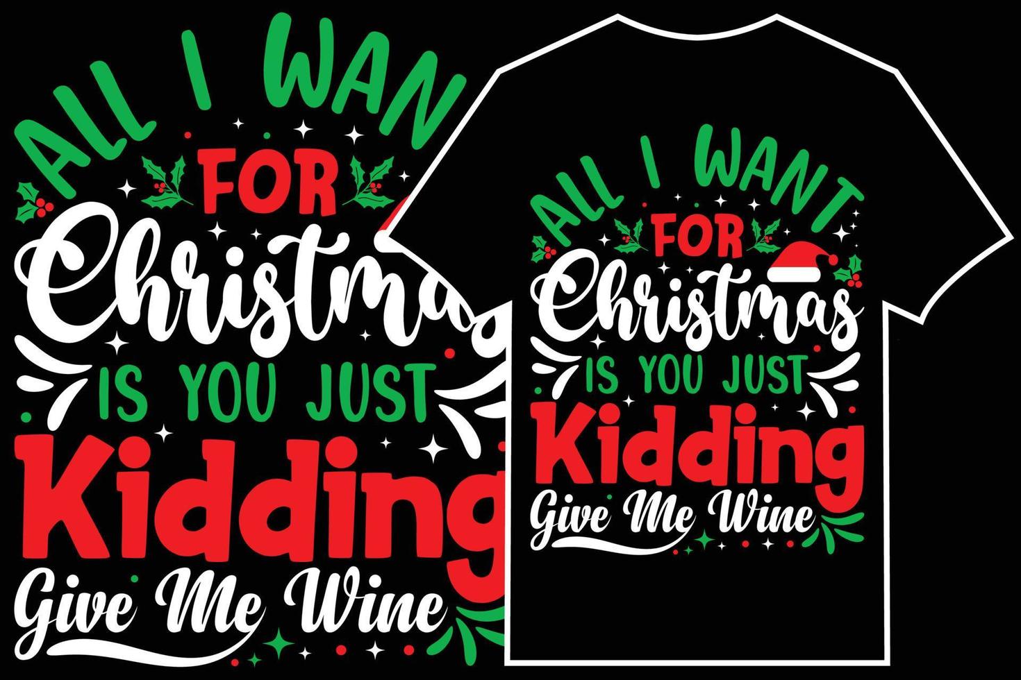 Christmas Typographic T-shirt Design Vector. All I Want For Christmas Is You Just Kidding Give Me Wine vector