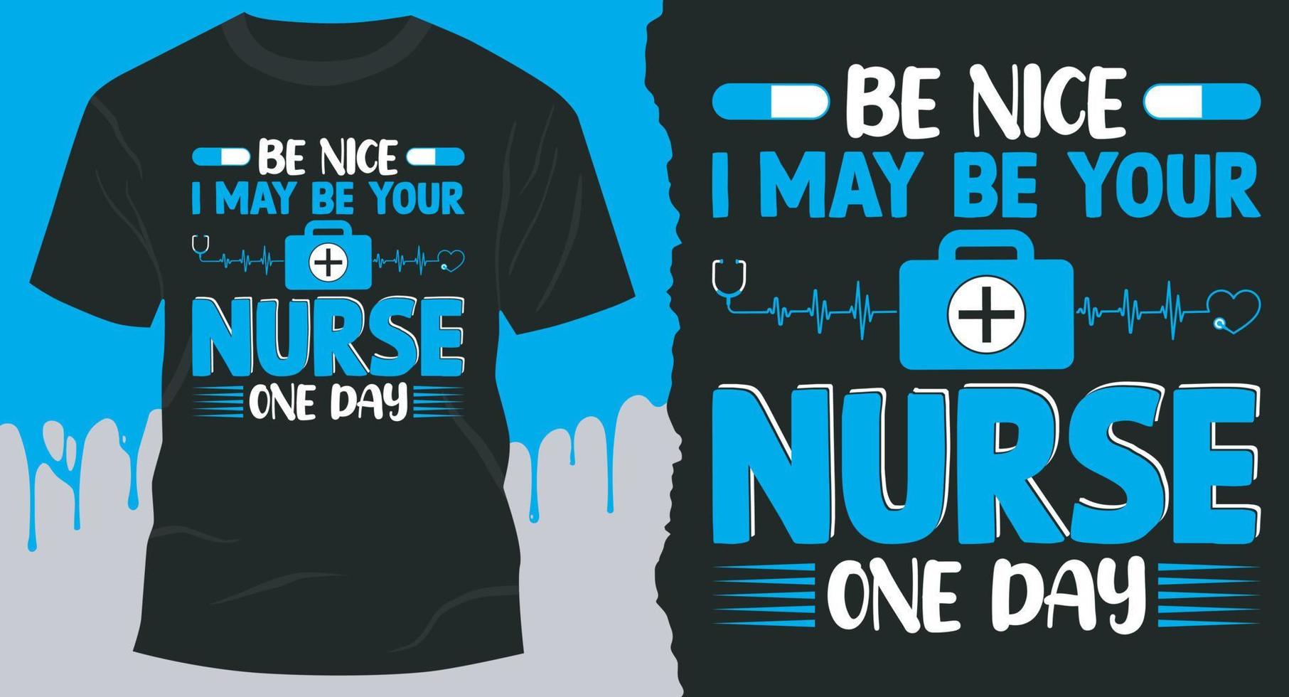Be Nice I May Be Your Nurse One Day, Best Nurse T-Shirt Design vector
