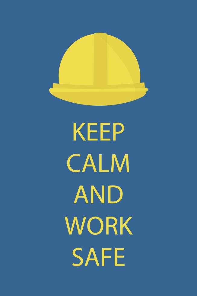 Keep calm and work safe poster. Yellow helmet on a blue background Vector illustration