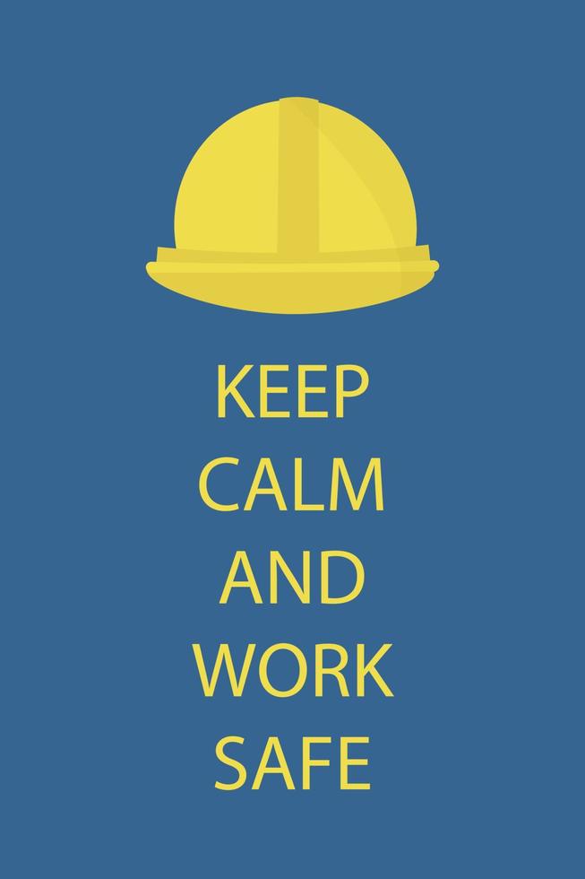 Keep calm and work safe poster. Yellow helmet on a blue background Vector illustration