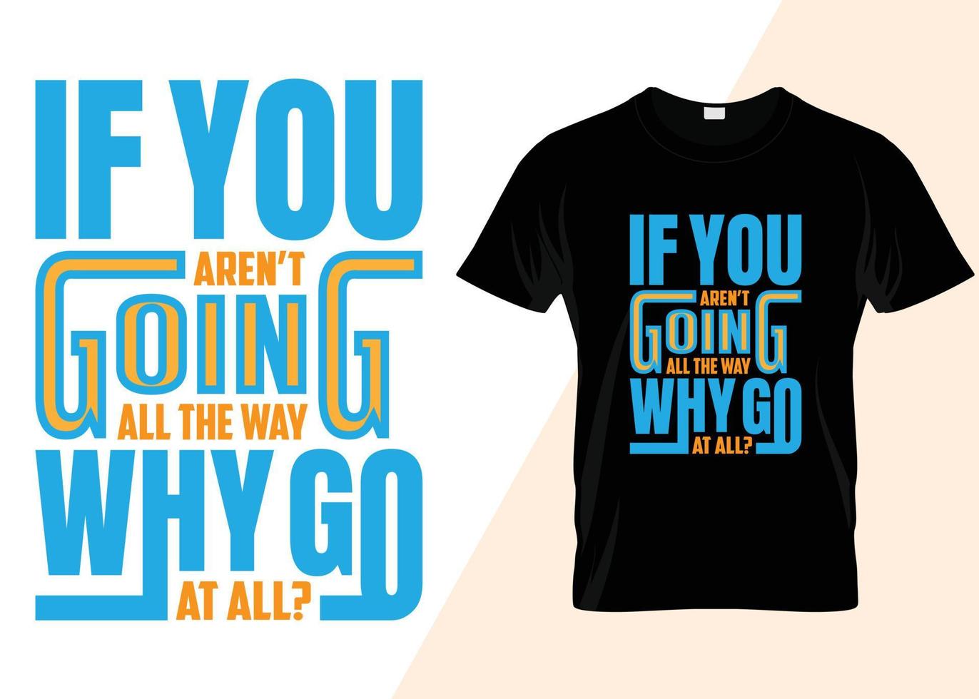 If you aren't going all the way why go at all t-shirt design vector