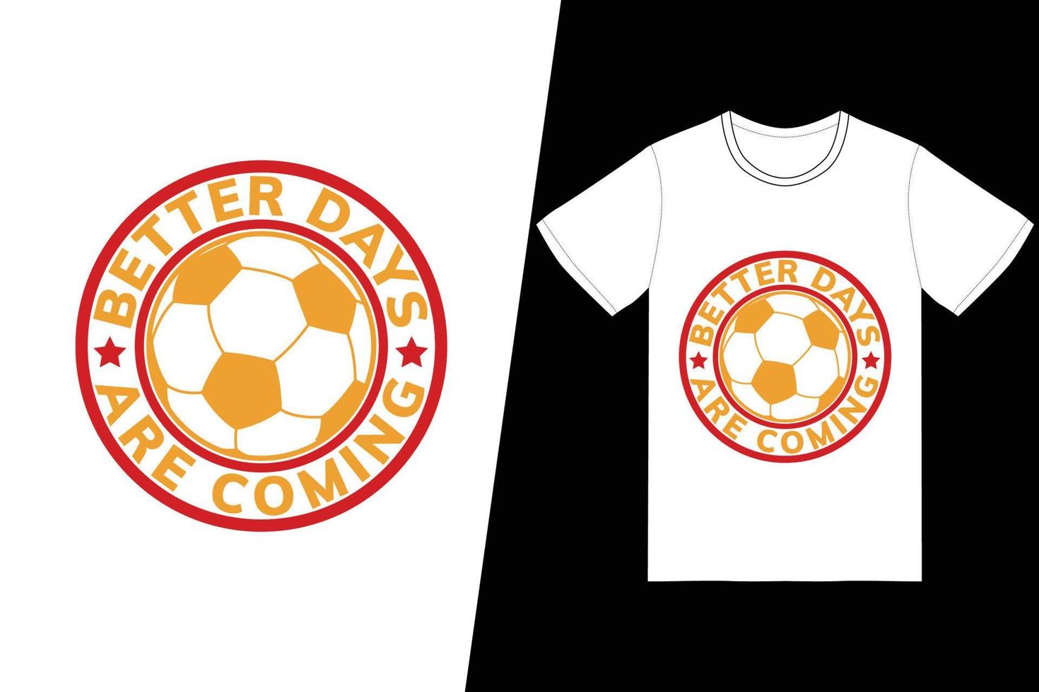 Better days are coming Fifa Soccer design. Fifa Soccer t-shirt design vector. For t-shirt print and other uses. vector