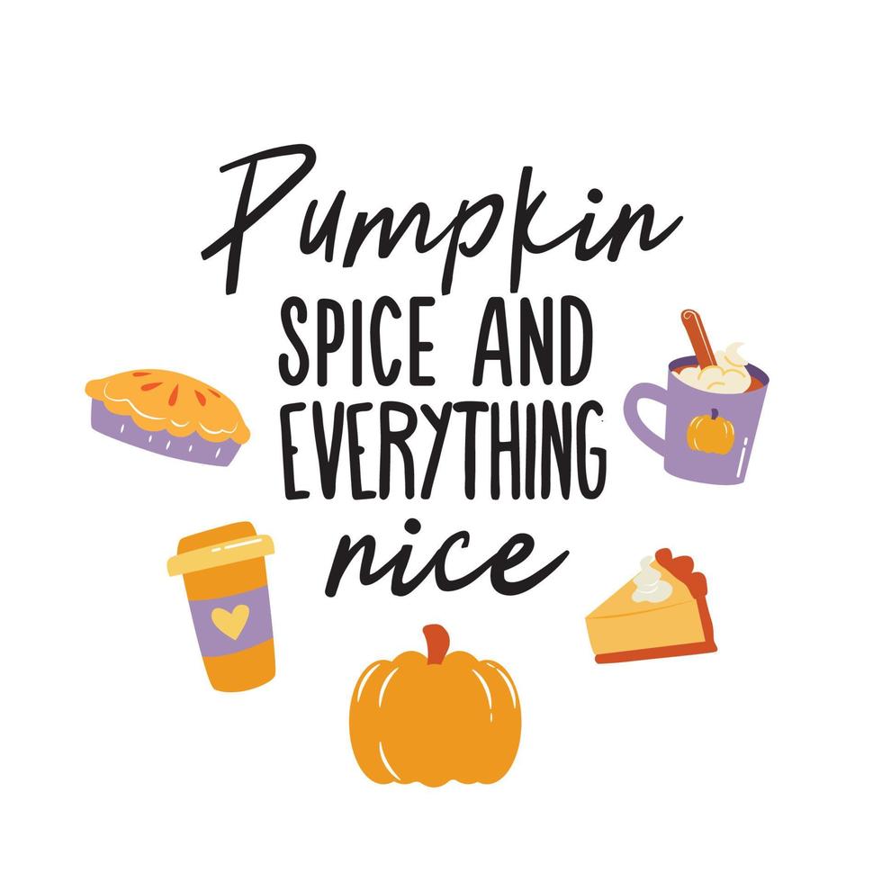 Pumpkin spice and Everything nice illustration. Vector Autumn Thanksgiving quote on white background.