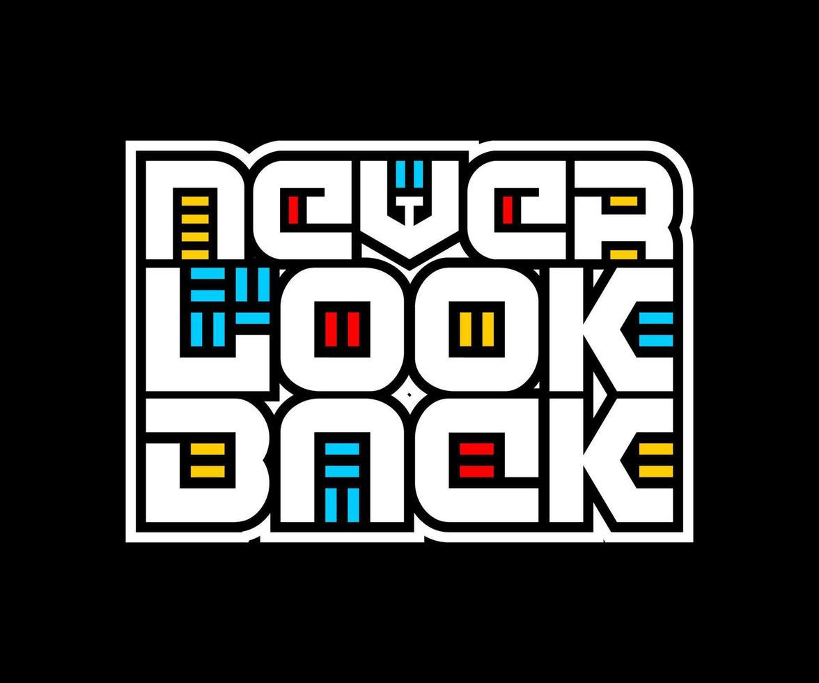 Never Look Back, Vector typography on a black background, can be used for screen printing t-shirts, hats, sweaters, etc