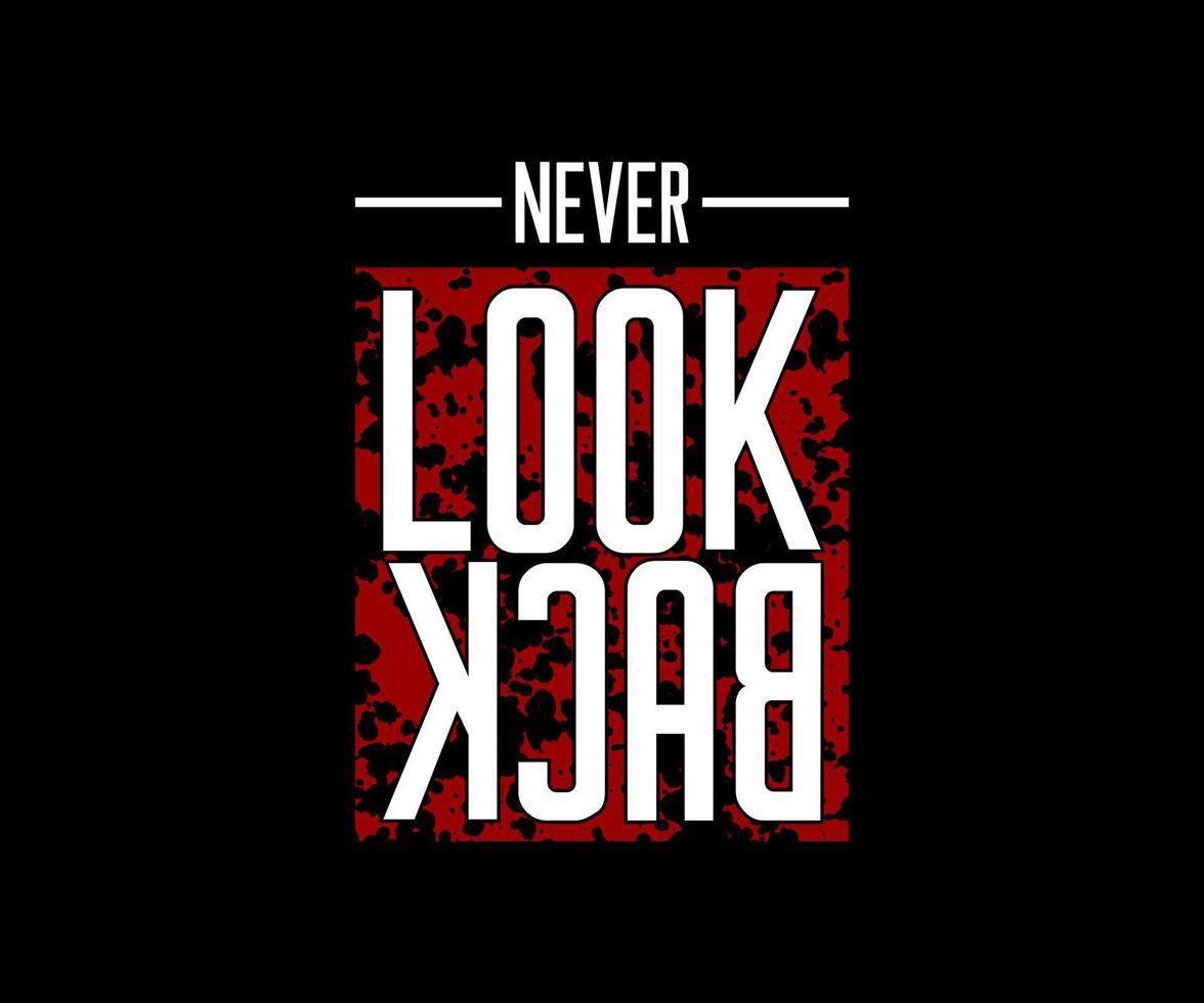 Never Look Back, Vector typography on a black background, can be used for screen printing t-shirts, hats, sweaters, etc