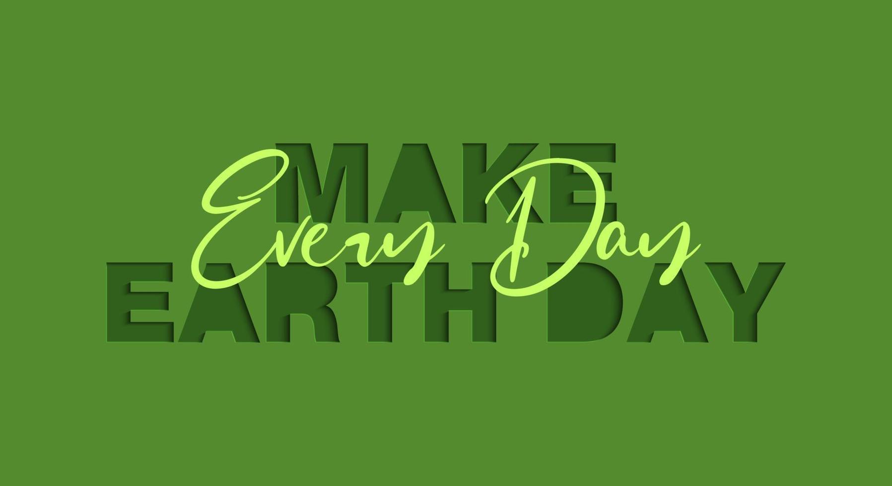 Vector paper cut with words for poster, advertising, banner, site decoration, offer, promo, flyer, brochure, social media posts. Craft cut out style on green background. Make every day Earth day.