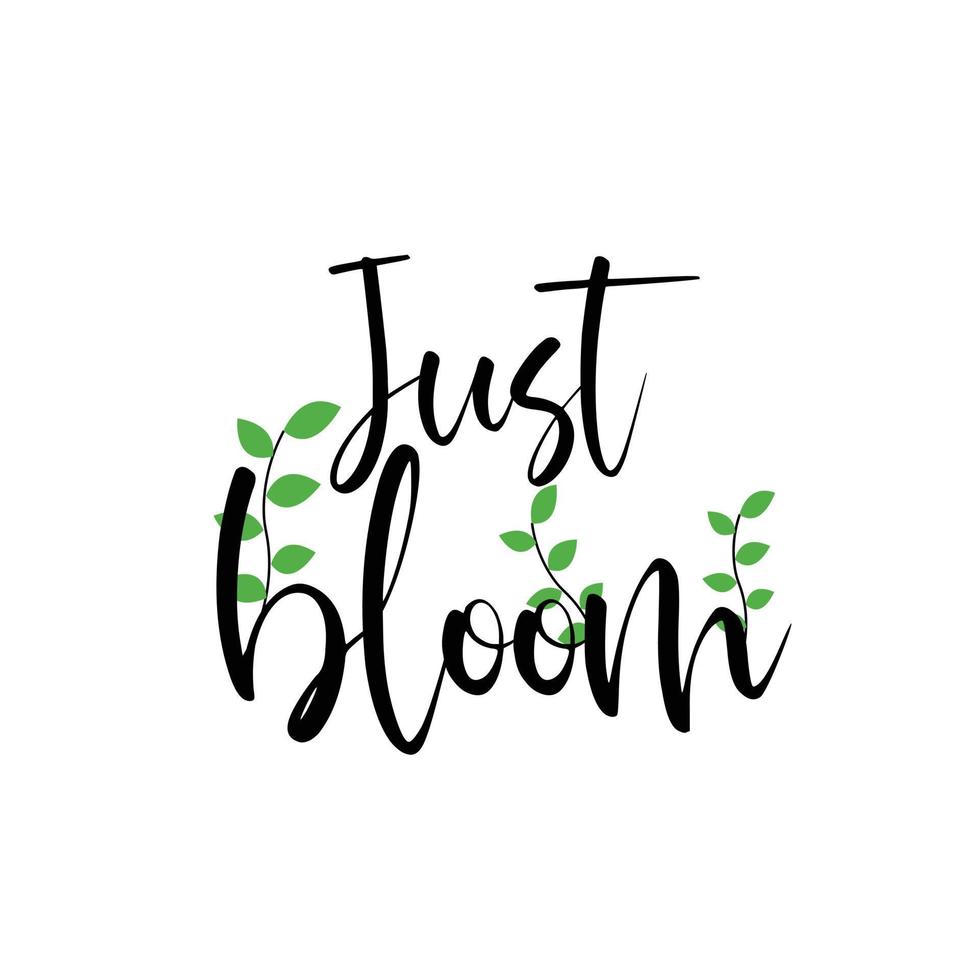 Motivational beauty quote Just Bloom for print. vector