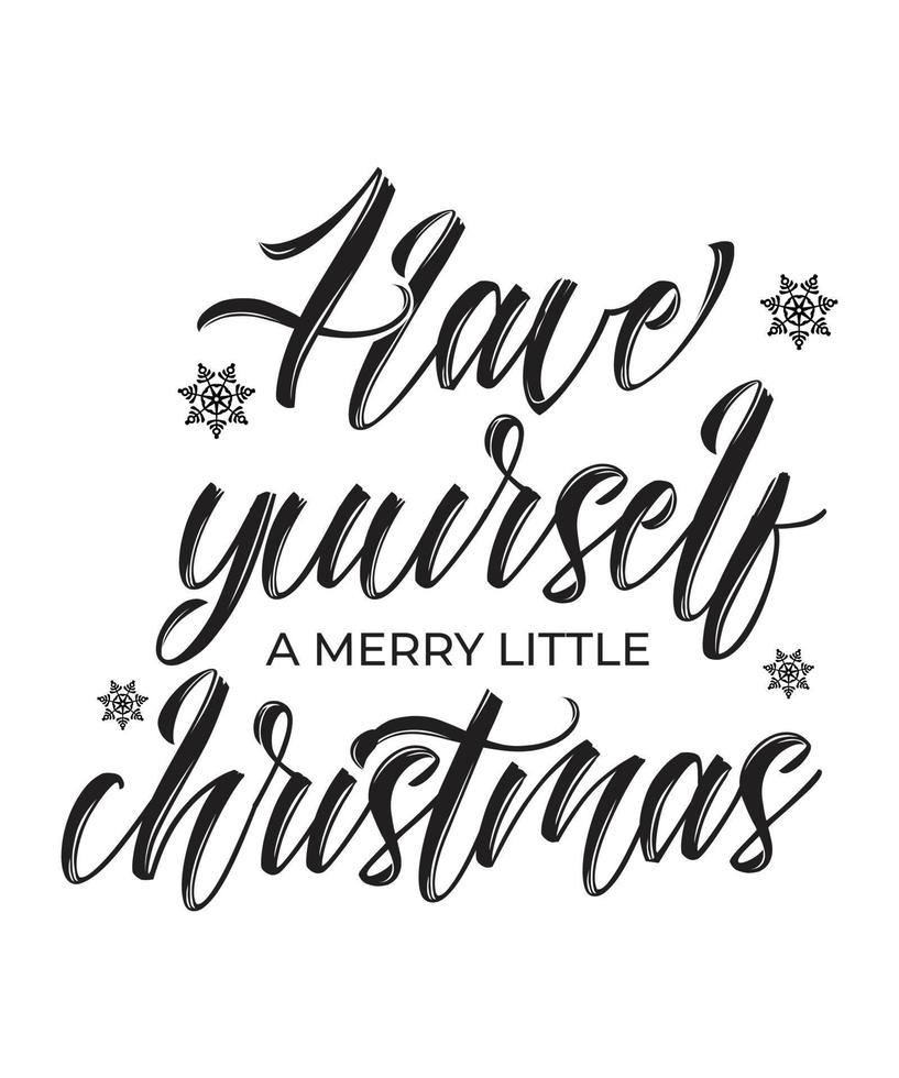 Have Yourself Merry Little Christmas - Black color hand lettering. Christmas T shirt Design, Modern calligraphy, Cut Files for Cricut Svg, Illustration for prints on bags, mugs, posters. vector