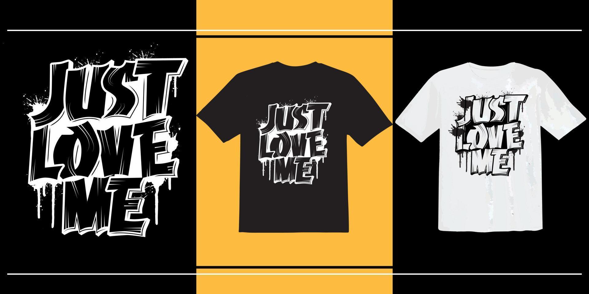 Just Love me T shirt Design, Typography T shirt, vector t shirt, Print ready t shirt