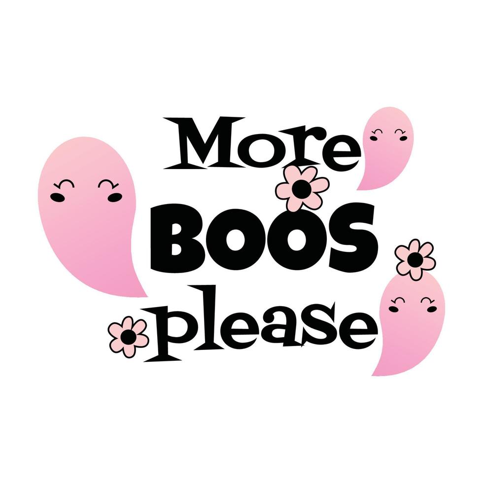 More boos please-funny quote with cute pink ghost Isolated on a white Background.Lovely Nursery Art for Pink Halloween Party.Vector vector