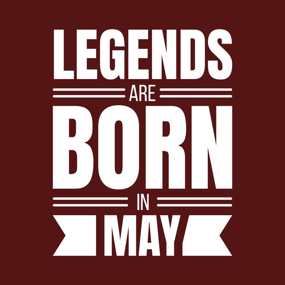 Legends are born in may typography motivational quote design vector