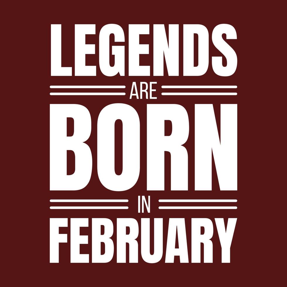 Legends are born in february typography motivational quote design vector