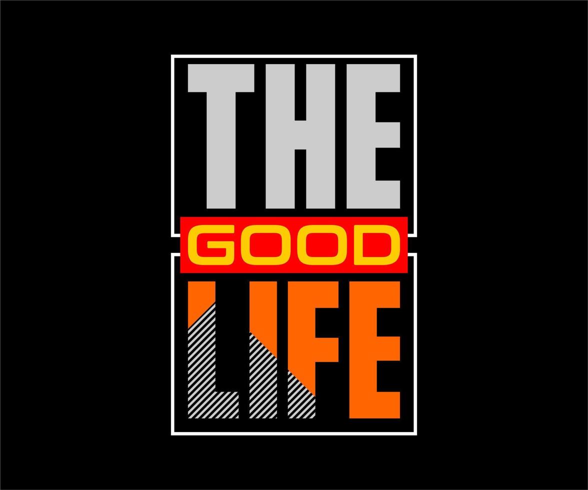 The good life, vector typography t-shirt design