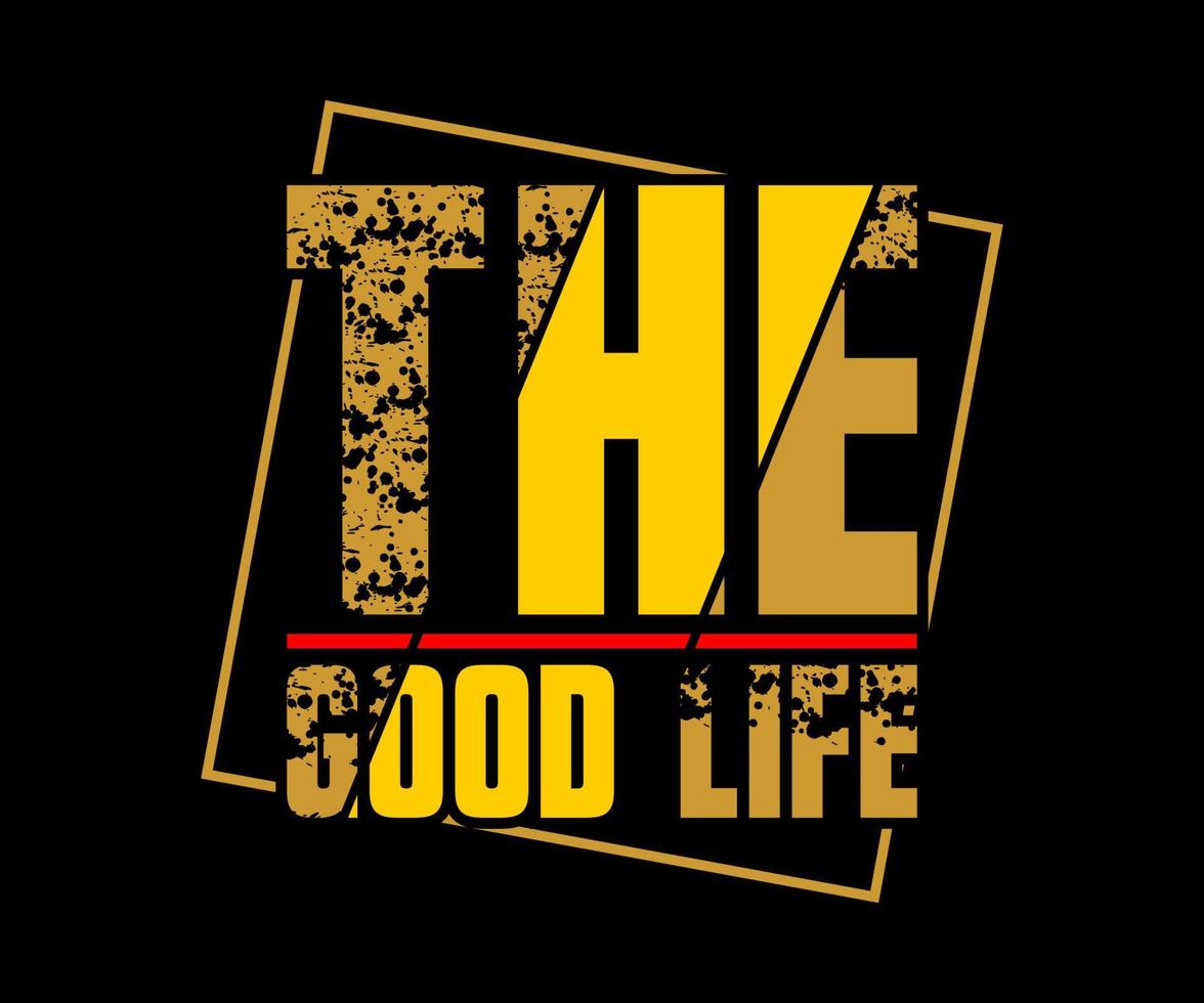 The good life, vector typography t-shirt design