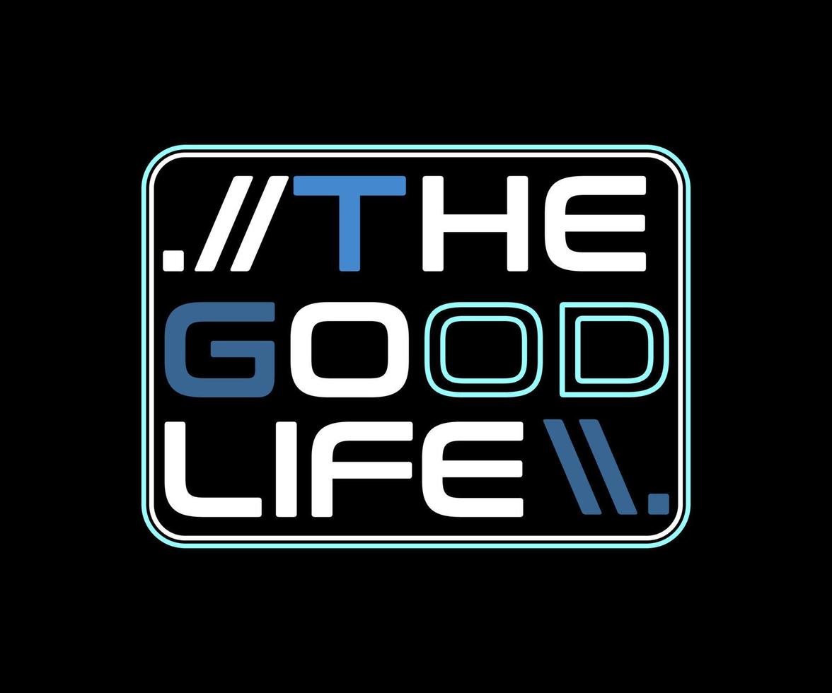 The good life, vector typography t-shirt design