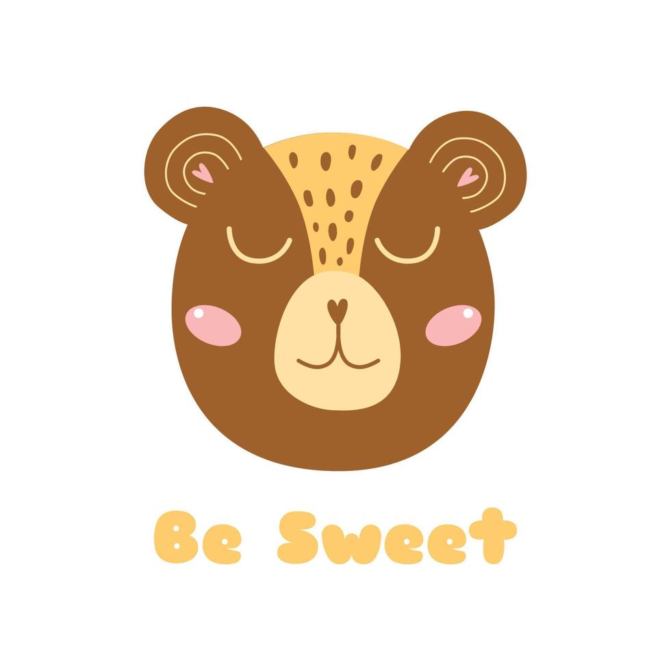 Cute Bear head. Baby bear face. Be Sweet slogan. Funny poster for nursery art. Brown wild animal icon. Kids vector illustration. Sweet africa, jungle children print graphic design in cartoon style.