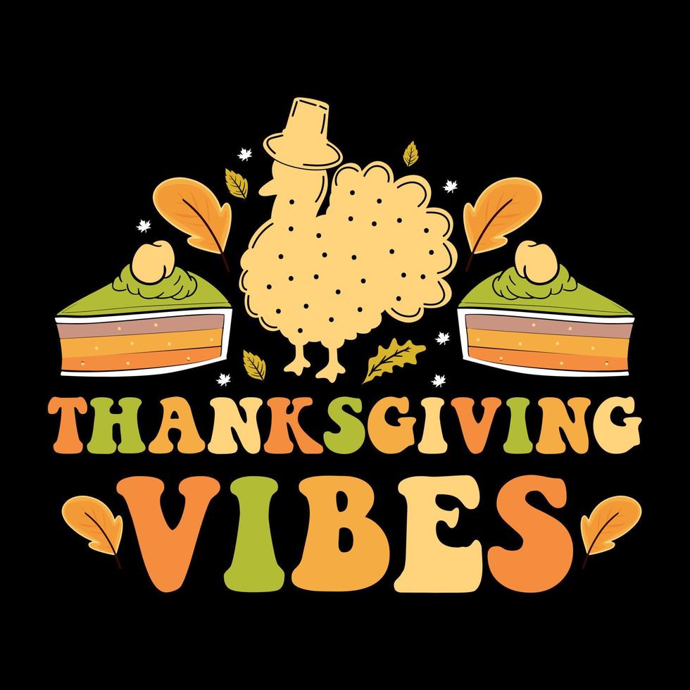 Thanksgiving vibes t shirt design, Happy thanksgiving with turkey, thanksgiving pie vector