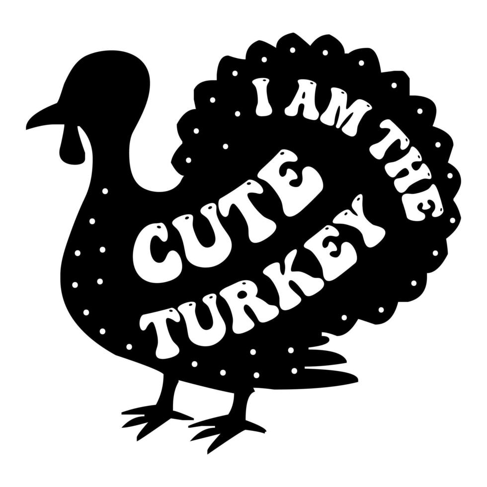 I am a cute Turkey, Thanksgiving day t shirt design, turkey vector illustration