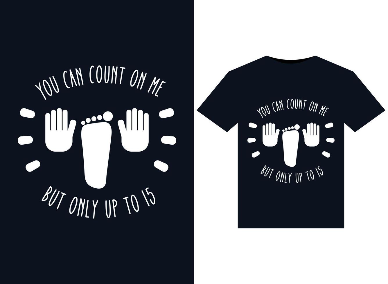 You can count on me but only up to 15 illustrations for print-ready T-Shirts design vector