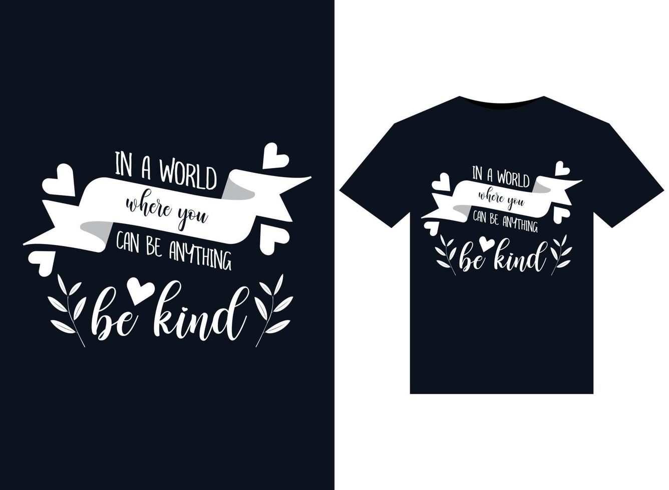 In A World Where You Can Be Anything Be Kind illustrations for print-ready T-Shirts design vector