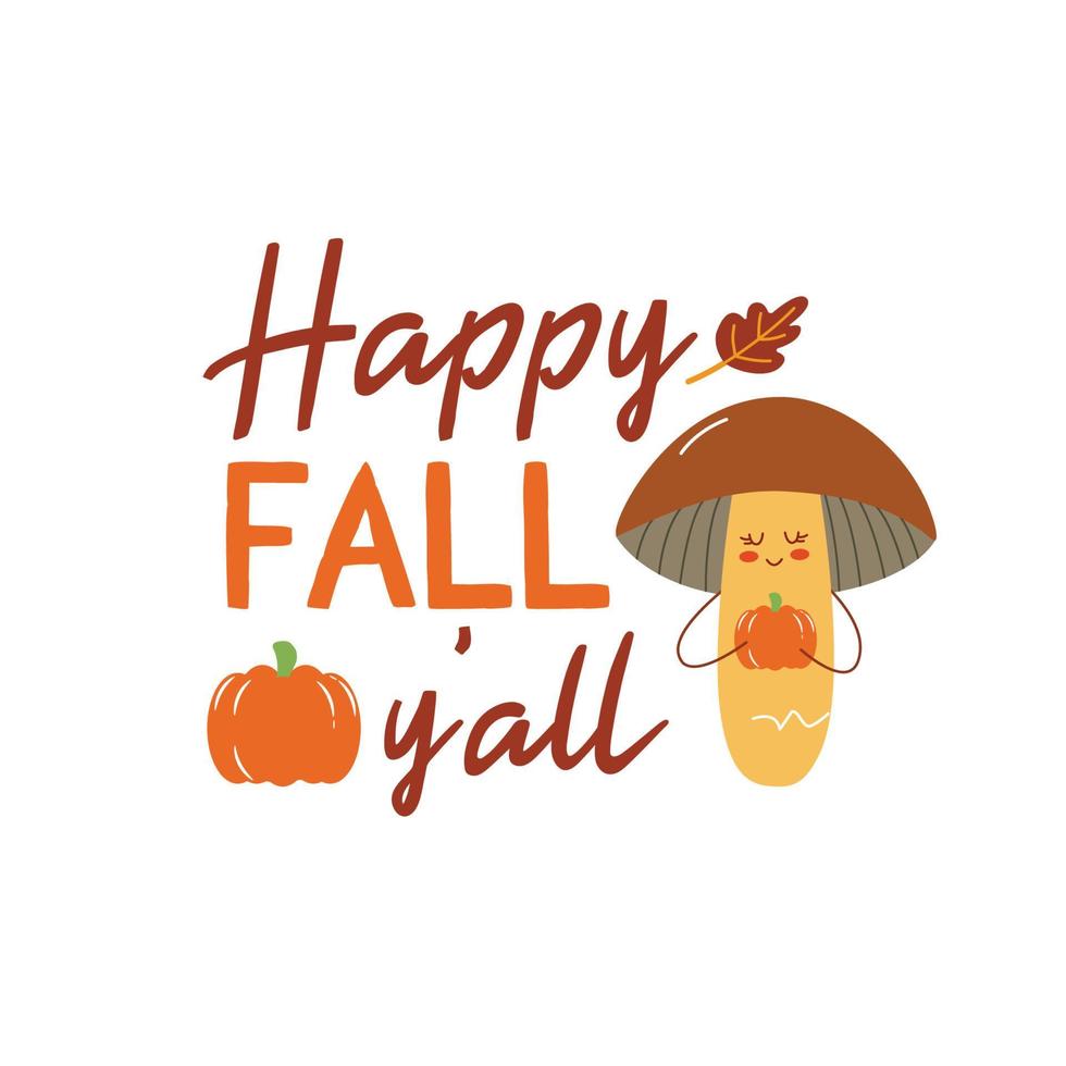 Happy fall y'all sign with cute mushroom. Vector Autumn Thanksgiving quote on white background.