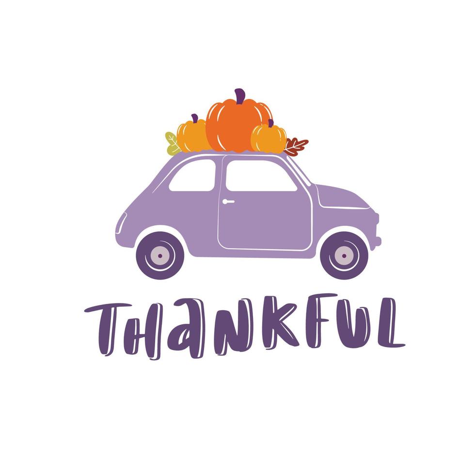 Thankful sign with cute retro car delivering pumpkins. Autumn Thanksgiving quote on white background. vector