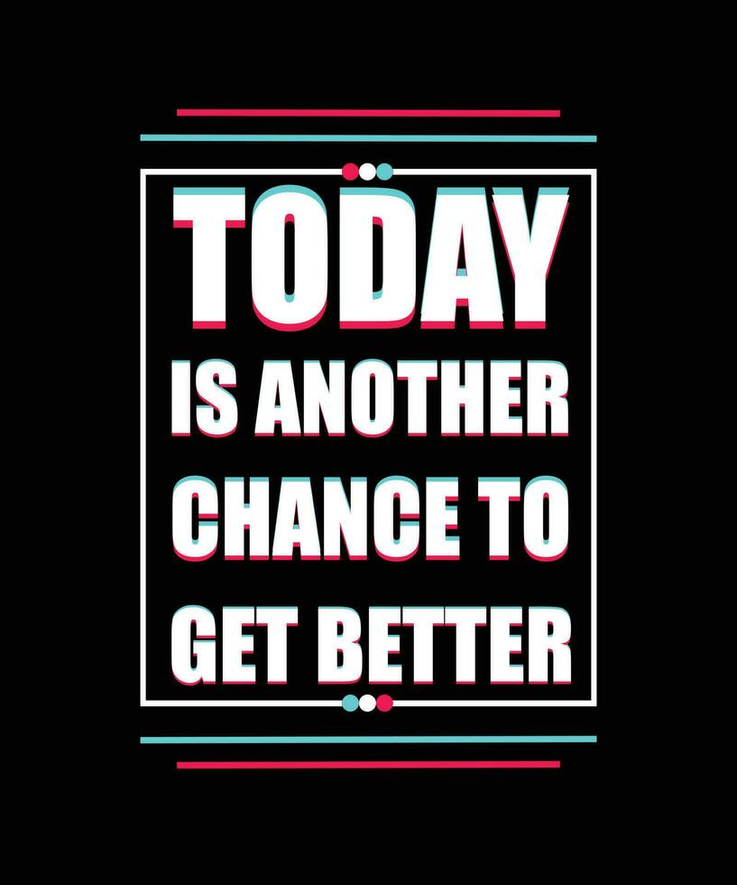 TODAY IS ANOTHER CHANCE TO GET BETTER T-SHIRT DESIGN vector