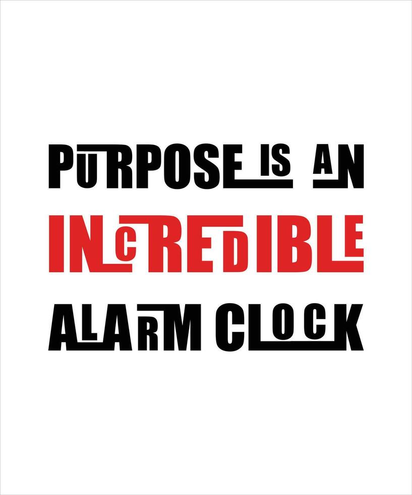 Purpose is an incredible alarm clock- red and black text t-shirt design. vector
