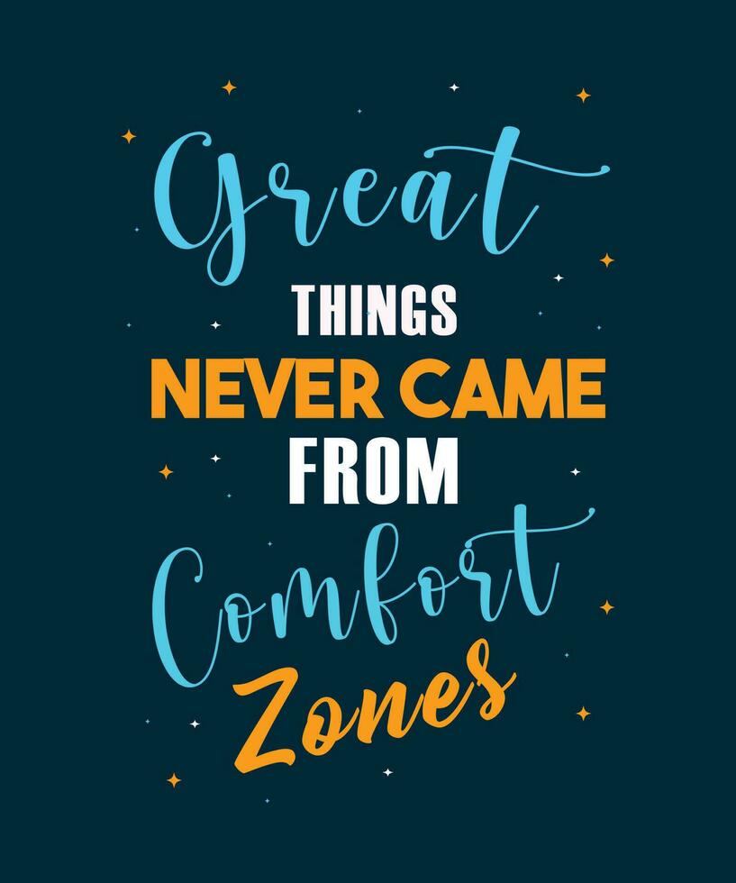 GREAT THINGS NEVER CAME FROM COMFORT ZONES T-SHIRT DESIGN. MOTIVATIONAL AND INSPIRATIONAL QUOTE DESIGN. vector