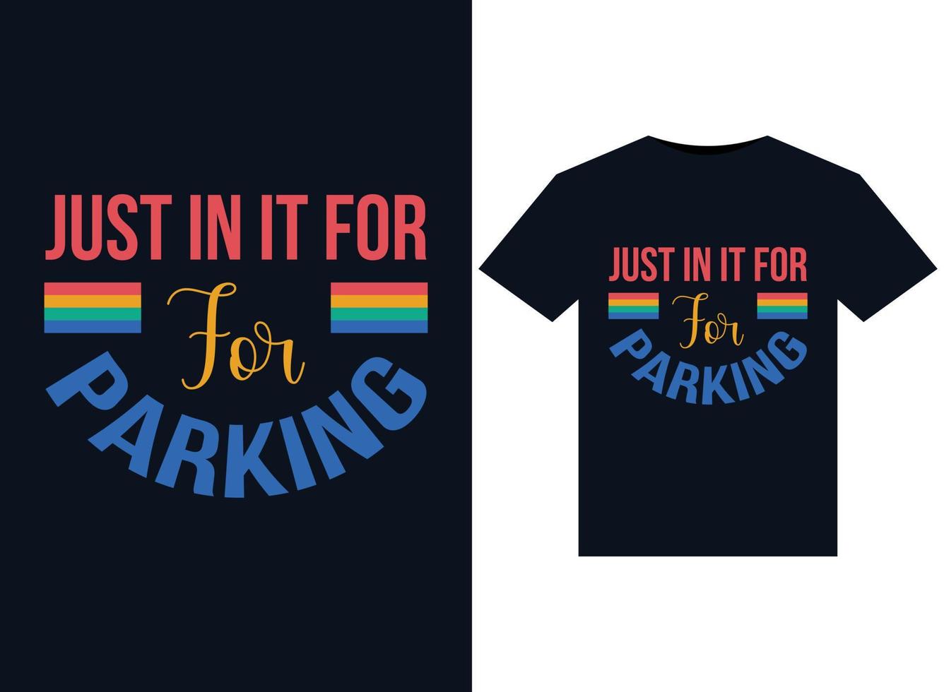 Just In It For Parking illustrations for print-ready T-Shirts design vector